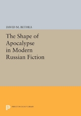 Shape of Apocalypse in Modern Russian Fiction -  David M. Bethea