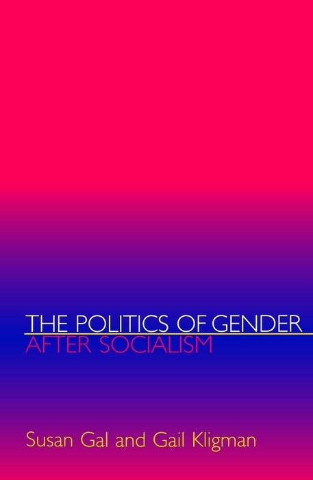 Politics of Gender after Socialism -  Susan Gal,  Gail Kligman