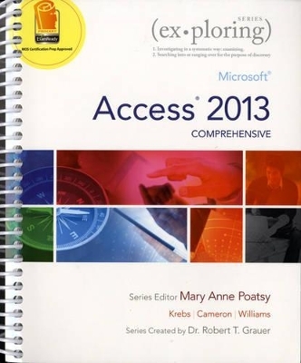 Exploring Microsoft Access 2013, Comprehensive - Mary Anne Poatsy, Cynthia Krebs, Eric Cameron, Jerri Williams, Robert T. Grauer