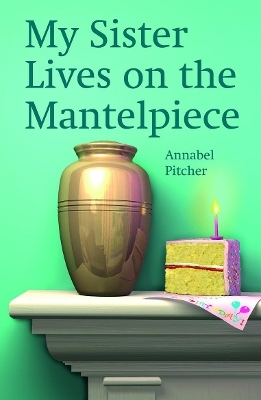 Rollercoasters: My Sister Lives on the Mantelpiece - Annabel Pitcher