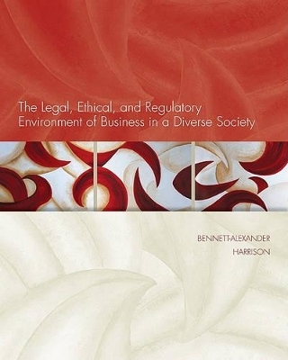 The Legal, Ethical, and Regulatory Environment of Business in a Diverse Society - Dawn Bennett-Alexander, Linda Harrison