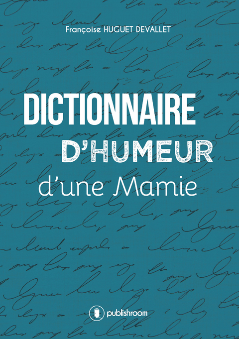 Dictionnaire d''humeur d''une mamie -  Francoise Huguet Devallet