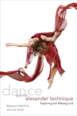 Dance and the Alexander Technique - Rebecca Nettl-Fiol, Luc Vanier
