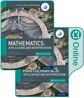 Oxford IB Diploma Programme: IB Mathematics: applications and interpretation, Higher Level, Print and Enhanced Online Course Book Pack - Panayiotis Economopoulos, Tony Halsey, Suzanne Doering, Michael Ortman, Nuriye Sirinoglu Singh