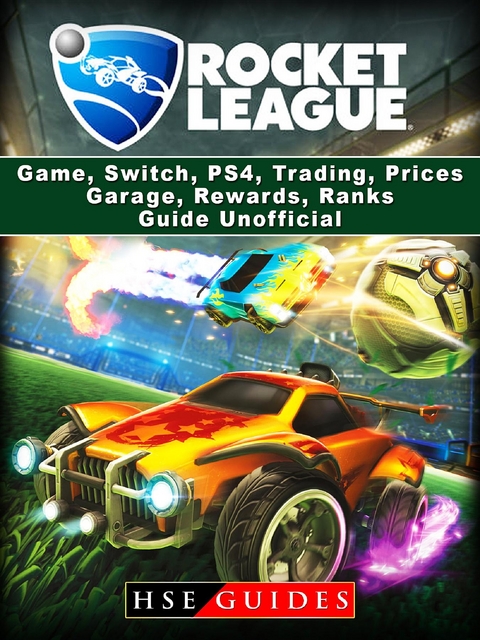 Rocket League Game, Switch, PS4, Trading, Prices, Garage, Rewards, Ranks, Guide Unofficial -  HSE Guides
