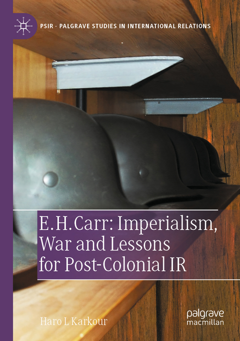 E. H. Carr: Imperialism, War and Lessons for Post-Colonial IR - Haro L Karkour