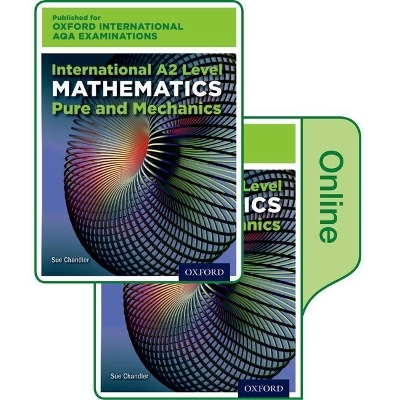 Oxford International AQA Examinations: International A2 Level Mathematics Pure and Mechanics: Print and Online Textbook Pack - Sue Chandler, Janet Crawshaw, Joan Chambers
