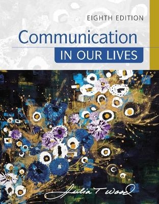 Bundle: Communication in Our Lives, 8th + Mindtap Communication, 1 Term (6 Months) Printed Access Card - Julia T Wood