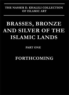 Brasses, Bronzes and Silver of the Islamic Lands - 