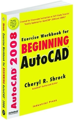 Exercise Workbook for Beginning AutoCAD - Cheryl R. Shrock