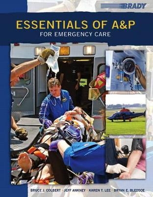 Essentials of A&P for Emergency Care and Resource Central -- Access Card Package - Bryan E. Bledsoe, Bruce J. Colbert, Jeff E. Ankney