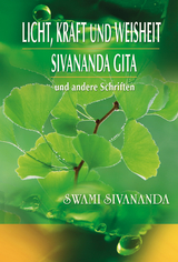 Licht, Kraft und Weisheit, Sivananda Gita und andere Schriften - Swami Sivananda