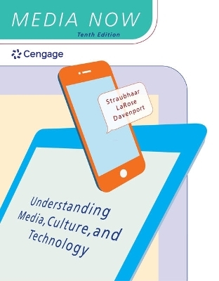 Bundle: Media Now: Understanding Media, Culture, and Technology, 10th + Mindtap Mass Communication, 1 Term (6 Months) Printed Access Card - Joseph Straubhaar, Robert LaRose, Lucinda Davenport