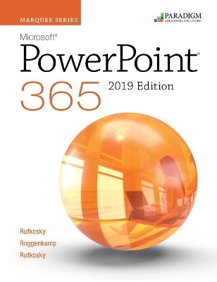 Marquee Series: Microsoft PowerPoint 2019 - Nita Rutkosky, Audrey Roggenkamp, Ian Rutkowsky