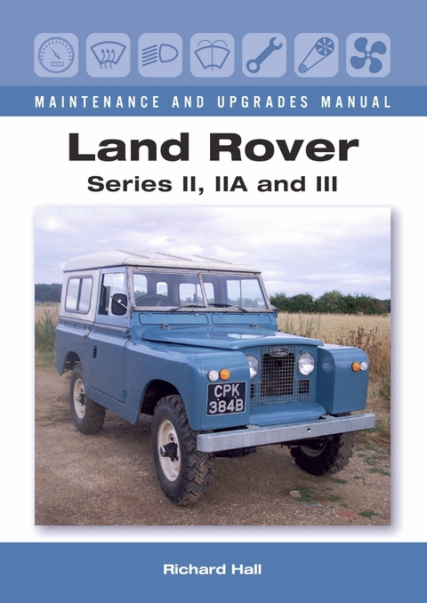 Land Rover Series II, IIA and III Maintenance and Upgrades Manual -  Richard Hall