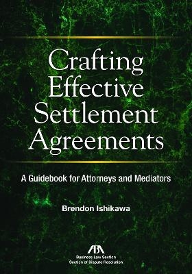 Crafting Effective Settlement Agreements - Brendon Ishikawa