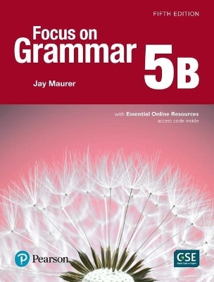 Focus on Grammar - (Ae) - 5th Edition (2017) - Student Book B with Essential Online Resources - Level 5 - Jay Maurer