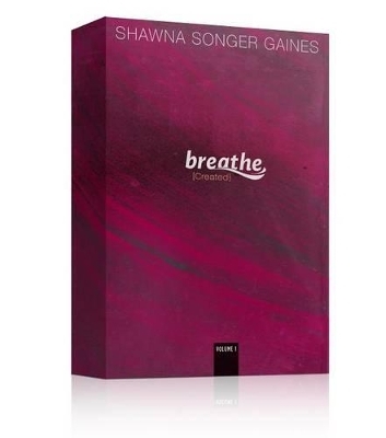 Breathe: Created - Shawna Songer Gaines