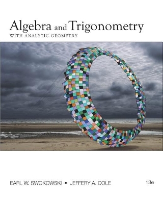 Bundle: Algebra and Trigonometry with Analytic Geometry, 13th + Webassign Printed Access Card for Swokowski/Cole's Algebra and Trigonometry with Analytic Geometry, 13th Edition, Single-Term - Earl W Swokowski, Jeffery A Cole