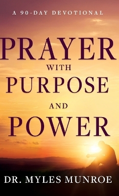 Prayer with Purpose and Power - Myles Munroe