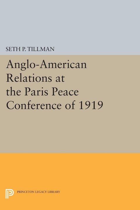 Anglo-American Relations at the Paris Peace Conference of 1919 -  Seth P. Tillman