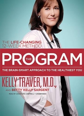 The Program: The Brain-Smart Approach to the Healthiest You - Kelly Traver, Betty Kelly Sargent