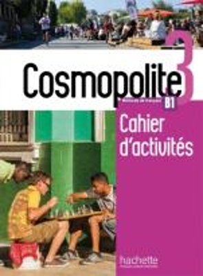 Cosmopolite 3 - Cahier d'activites B1 - Emilie Mathieu-Benoit, Anais Mater, Nelly Mous