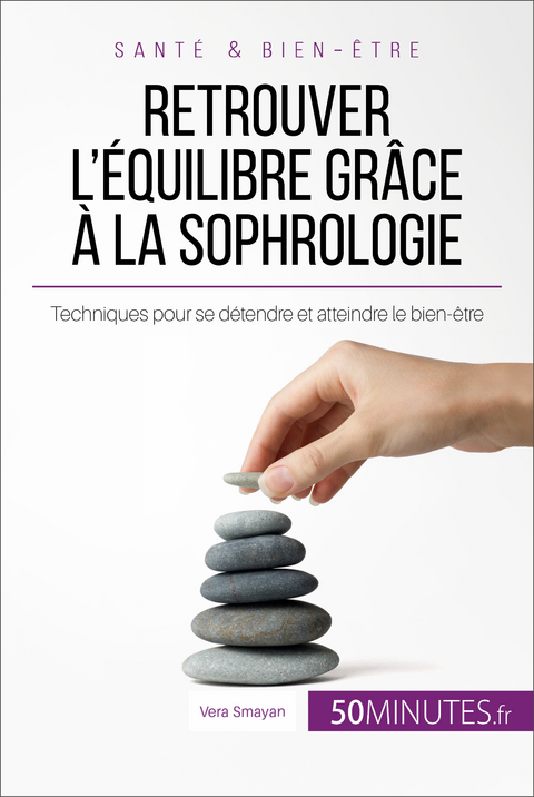 Retrouver l''équilibre grâce à la sophrologie -  Vera Smayan