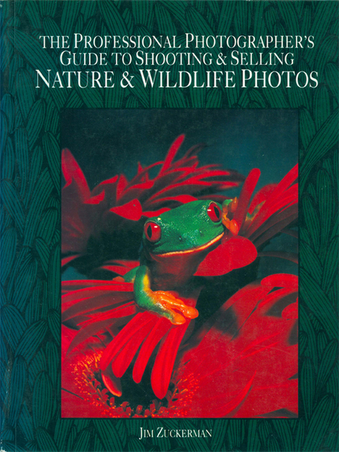 Professional Photographer's Guide to Shooting & Selling Nature & Wildlife Ph otos -  Jim Zuckerman