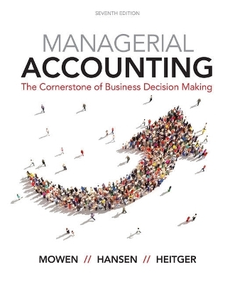 Bundle: Managerial Accounting: The Cornerstone of Business Decision Making, Loose-Leaf Version, 7th + Squarecap, 1 Term (6 Months) Printed Access Card for Lecture Tools, 1st - Maryanne M Mowen, Don R Hansen, Dan L Heitger