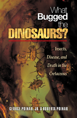 What Bugged the Dinosaurs? -  George Poinar Jr.,  Roberta Poinar