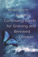 Building Continuing Bonds for Grieving and Bereaved Children -  Brenda Mallon