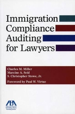 Immigration Compliance Auditing for Lawyers - Marcine A. Seid, Charles M. Miller, S. Christopher Stowe  Jr.