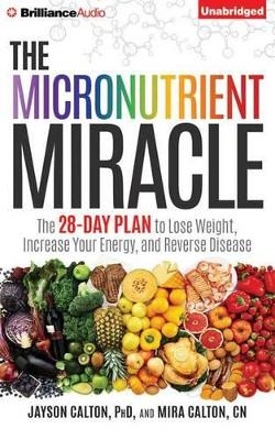 The Micronutrient Miracle - Jayson Calton  Ph.D., Mira Calton