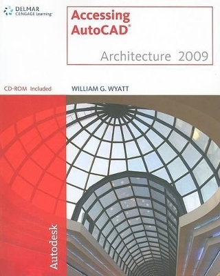 Accessing AutoCAD Architecture 2009 - William G Wyatt