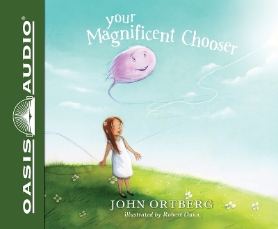 Your Magnificent Chooser - John Ortberg