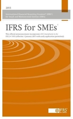 International Financial Reporting Standard (IFRS) for Small and Medium-Sized Entities (SMES): IFRS for SMES 2015 (Bound Volume): IFRS for SMES 2015 (Bound Volume), Incorporating the May 2015 Amendments to the IFRS for SMES.