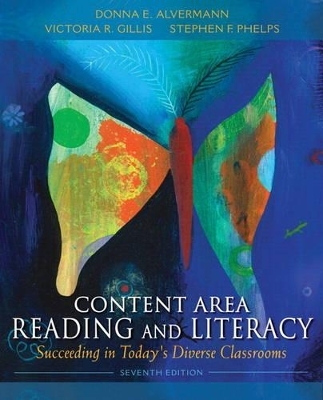 Content Area Reading and Literacy - Donna E. Alvermann, Victoria R. Gillis, Stephen F. Phelps