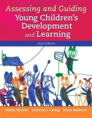 Assessing and Guiding Young Children's Development and Learning, Enhanced Pearson Etext with Loose-Leaf Version -- Access Card Package - Oralie McAfee, Deborah J Leong, Elena Bodrova