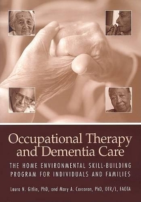 Occupational Therapy and Dementia Care - Laura N. Gitlin, Mary A. Corcoran