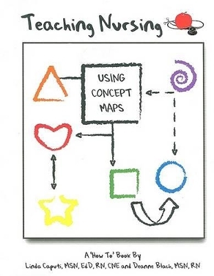 Teaching Nursing Using Concept Maps: A 'How to Book' - Linda Caputi