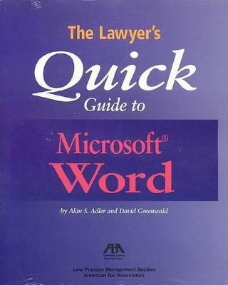 The Lawyer's Quick Guide to Microsoft Word - David Greenwald, Alan S. Adler