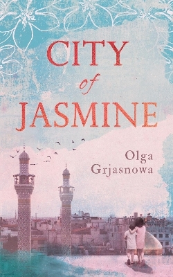 City of Jasmine - Olga Grjasnowa