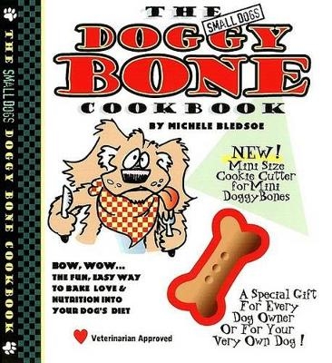 The Small Dogs Doggy Bone Cookbook - Michele Bledsoe