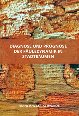 Diagnose und Prognose der Fäuledynamik in Stadtbäumen - Francis W.M.R. Schwarze