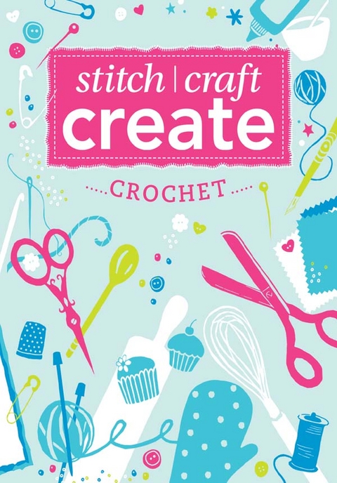 Stitch, Craft, Create: Crochet -  Various