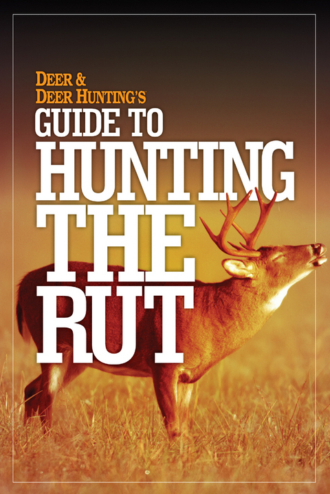 Deer & Deer Hunting's Guide to Hunting in the Rut -  Deer &  Deer Hunting