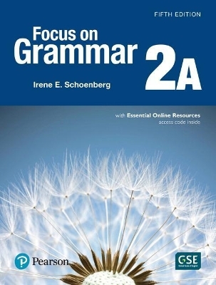 Focus on Grammar - (Ae) - 5th Edition (2017) - Student Book a with Essential Online Resources - Level 2 - Irene Schoenberg
