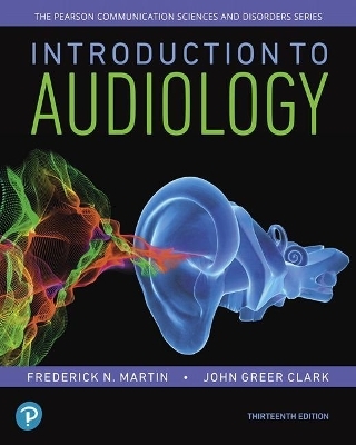 Introduction to Audiology, with Enhanced Pearson Etext -- Access Card Package - Frederick Martin, John Clark
