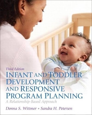 Infant and Toddler Development and Responsive Program Planning Plus Video-Enhanced Pearson Etext -- Access Card Package - Donna S Wittmer, Sandy Petersen